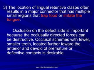 3) The location of lingual retentive clasps often
results in a major connector that has multiple
small regions that trap f...