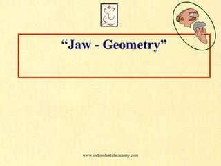 “Jaw - Geometry”
www.indiandentalacademy.com
 