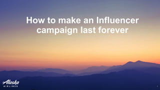 1
How to make an Influencer
campaign last forever
 