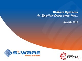 Si-Ware Systems
An Egyptian dream come true…
Aug 31, 2016
 