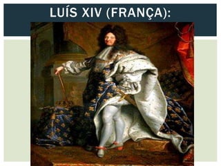 LUÍS XIV (FRANÇA):
 