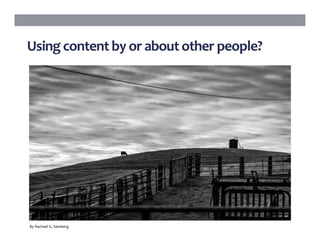 Using	content	by	or	about	other	people?	
By	Rachael	G.	Samberg	
 