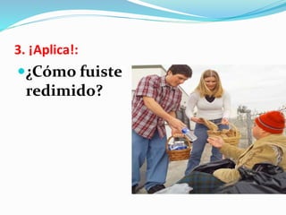 3. ¡Aplica!:
¿Cómo fuiste
redimido?