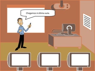 Chegamos à última aula.
 