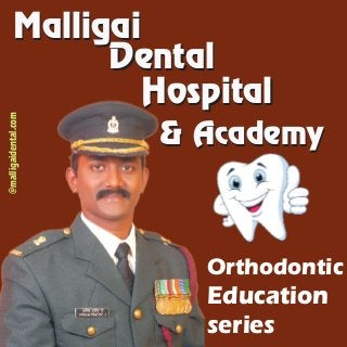 @malligaidental.com
MalligaiMalligai
DentalDental
HospitalHospital
& Academy& Academy
Orthodontic
Education
series
 