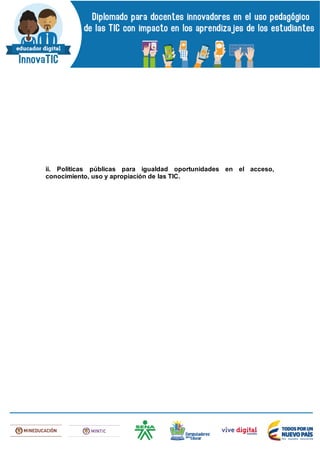 ii. Políticas públicas para igualdad oportunidades en el acceso,
conocimiento, uso y apropiación de las TIC.
 