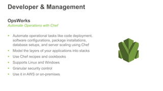 Developer & Management
OpsWorks
Automate Operations with Chef
 Automate operational tasks like code deployment,
software ...