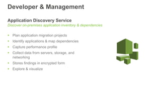 Developer & Management
Application Discovery Service
Discover on-premises application inventory & dependencies
 Plan appl...