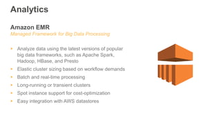 Amazon EMR
Managed Framework for Big Data Processing
 Analyze data using the latest versions of popular
big data framewor...