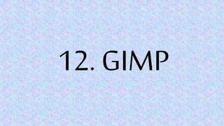 12. GIMP
 