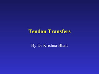 Tendon Transfers
By Dr Krishna Bhatt
 