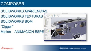 COMPOSER
SOLIDWORKS APARIENCIAS
SOLIDWORKS TEXTURAS
SOLIDWORKS BOM
“Digger”
Motion – ANIMACIÓN ESPEJO
 