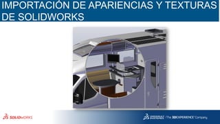 IMPORTACIÓN DE APARIENCIAS Y TEXTURAS
DE SOLIDWORKS
 