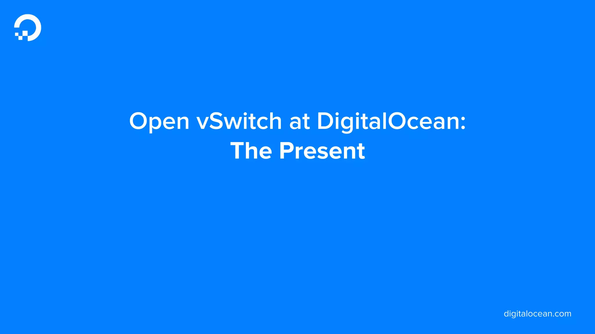 digitalocean.com
Open vSwitch at DigitalOcean:
The Present
 