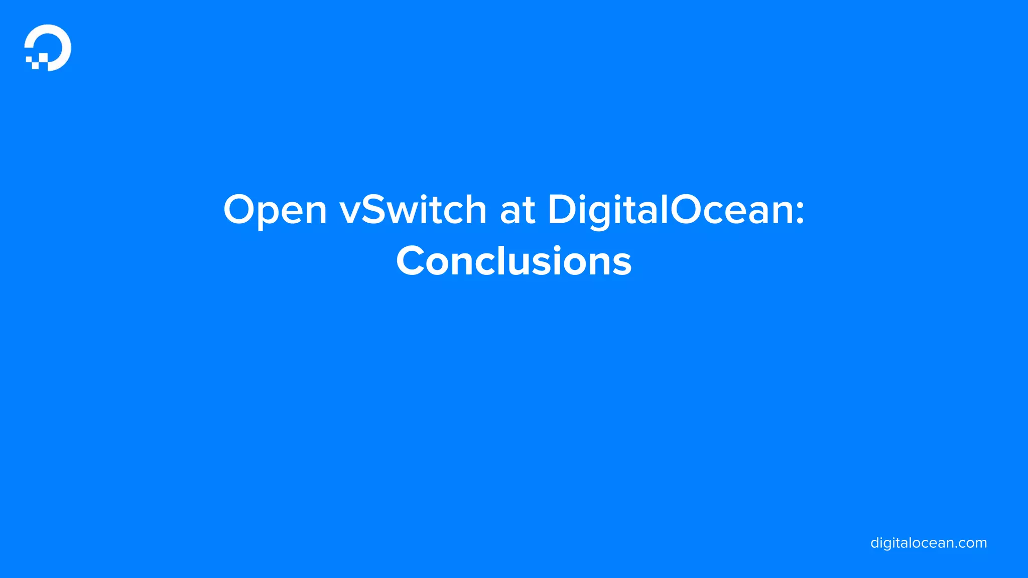 digitalocean.com
Open vSwitch at DigitalOcean:
Conclusions
 