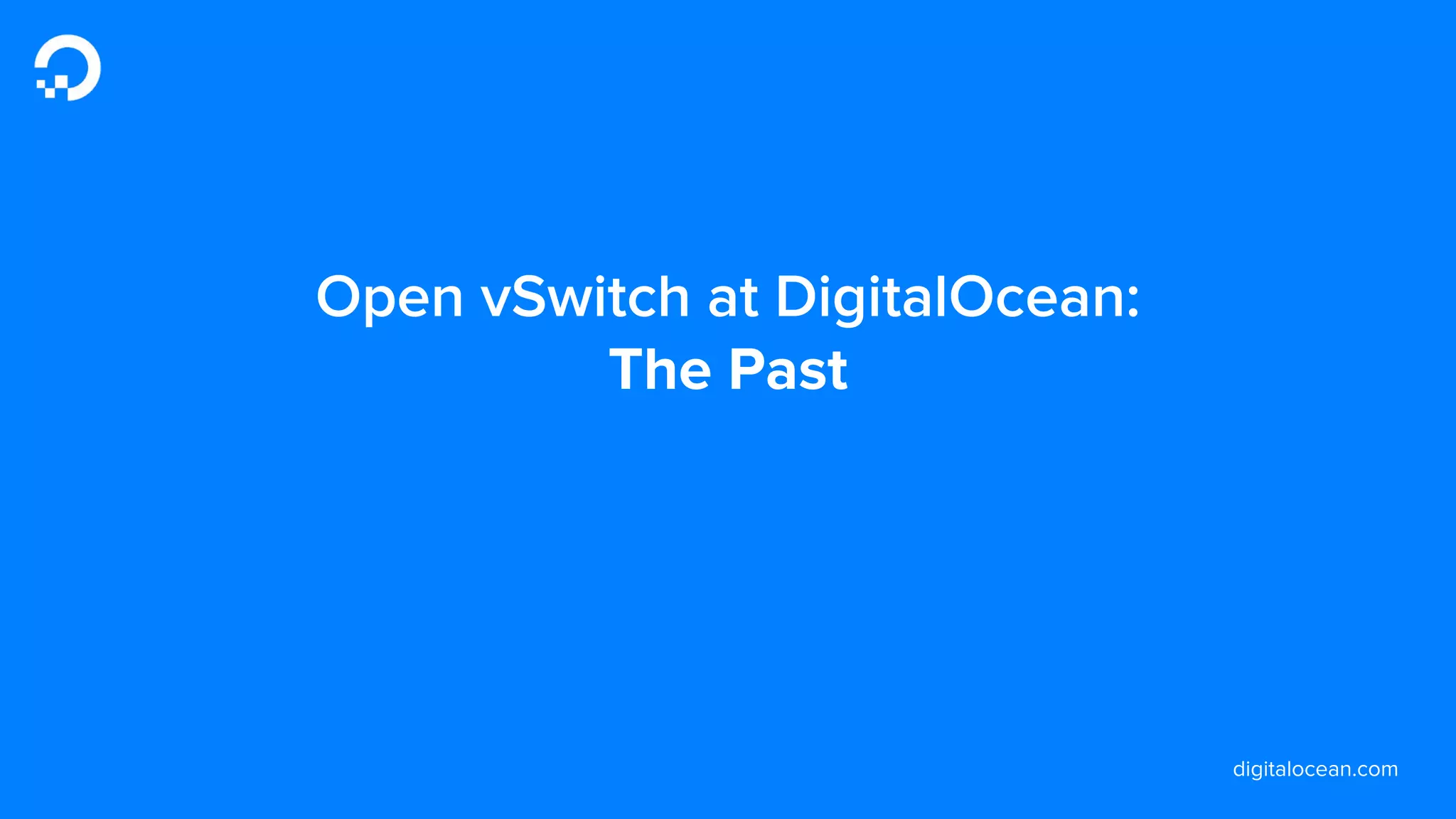 digitalocean.com
Open vSwitch at DigitalOcean:
The Past
 