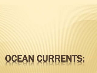 OCEAN CURRENTS:
 