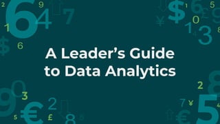 A Leader’s Guide
to Data Analytics
 