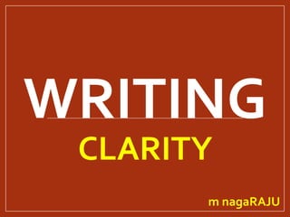 WRITING
CLARITY
m nagaRAJU
 