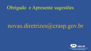 Obrigado e Apresente sugestões
novas.diretrizes@crasp.gov.br
 
