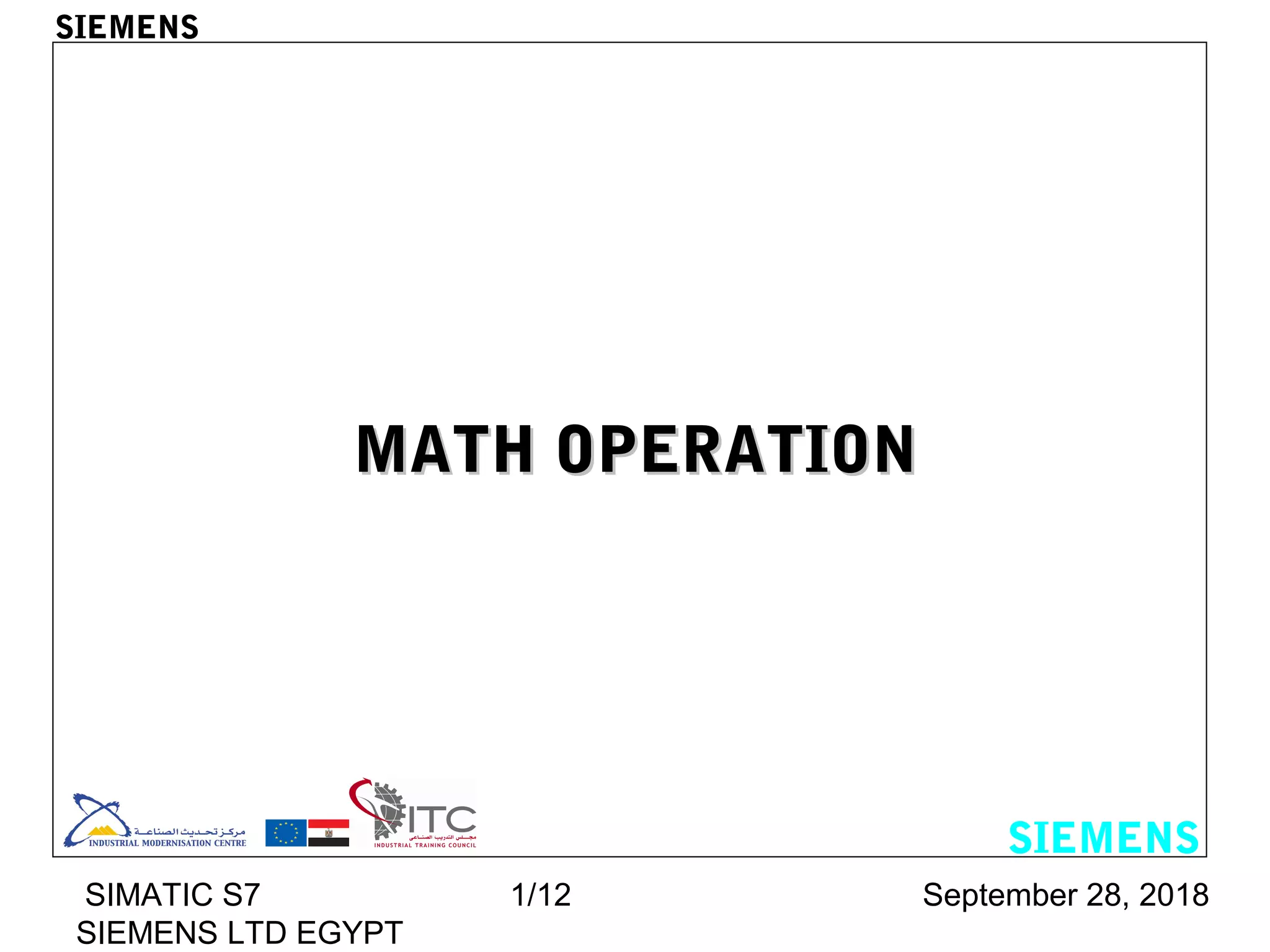 September 28, 2018SIMATIC S7
SIEMENS LTD EGYPT
1/12
MATH OPERATIONMATH OPERATION
SIEMENS
SIEMENS