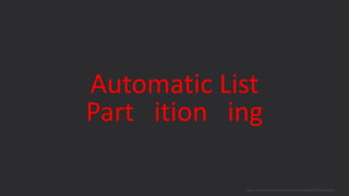 Automatic List
Part ition ing
blogs.oracle.com/sql www.youtube.com/c/TheMagicOfSQL @ChrisRSaxon
 