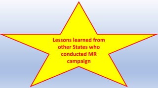 Lessons learned from
other States who
conducted MR
campaign
 