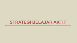 STRATEGI BELAJAR AKTIF
 