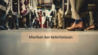 Manfaat dan keterbatasan
 