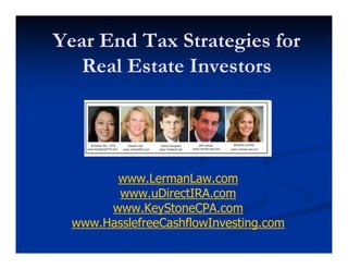 Year End Tax Strategies for
   Real Estate Investors




        www.LermanLaw.com
        www.uDirectIRA.com
       www.KeyStoneCPA.com
  www.HasslefreeCashflowInvesting.com
 