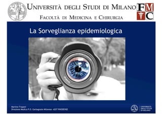 La Sorveglianza epidemiologica
Martino Trapani
Direzione Medica P.O. Garbagnate Milanese –ASST RHODENSE
 