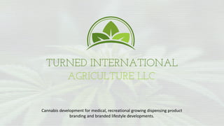 Cannabis development for medical, recreational growing dispensing product
branding and branded lifestyle developments.
 