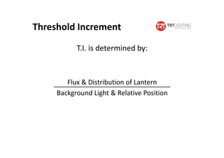 T.I. is determined by:
Flux & Distribution of Lantern
Background Light & Relative Position
Threshold Increment
 