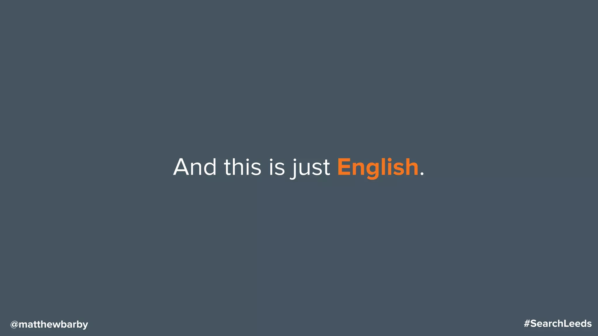 #SearchLeeds@matthewbarby
And this is just English.
 