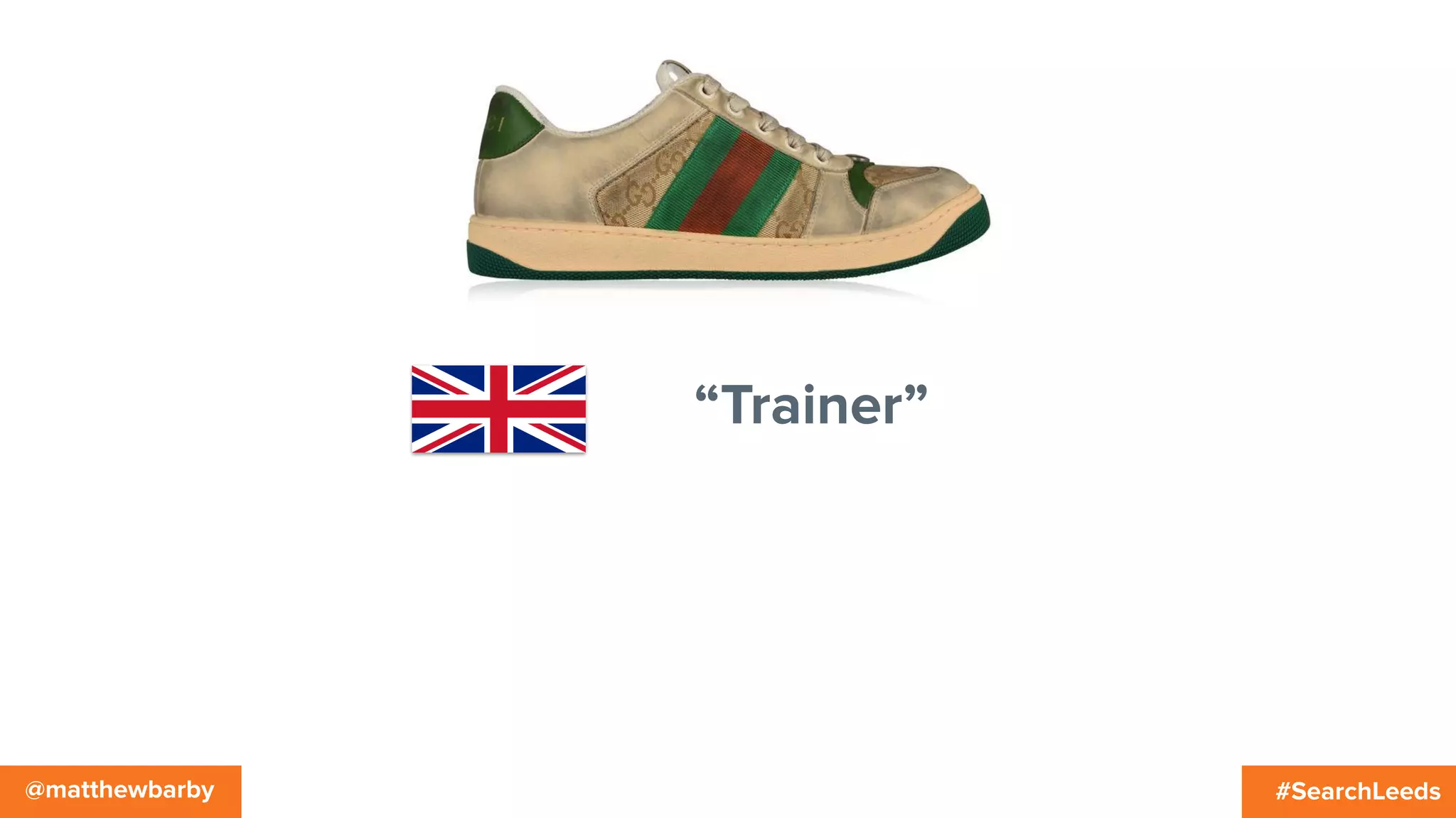 #SearchLeeds@matthewbarby
“Trainer”
 