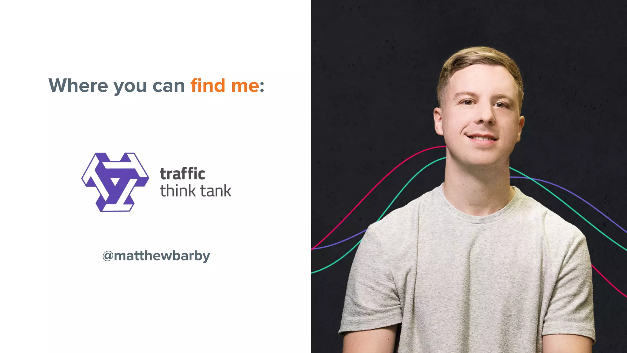 @matthewbarby
Where you can ﬁnd me:
 