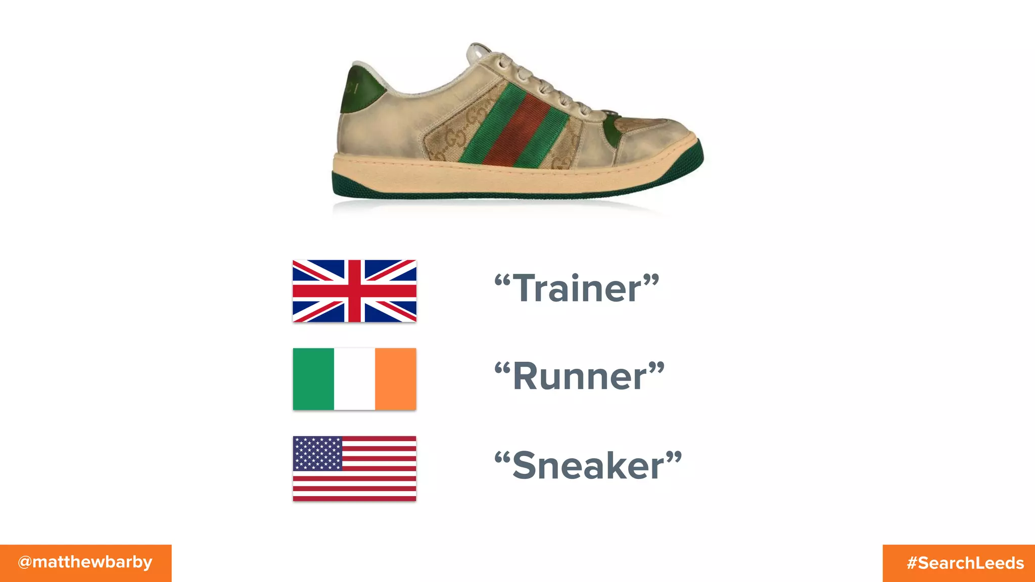 #SearchLeeds@matthewbarby
“Trainer”
“Runner”
“Sneaker”
 