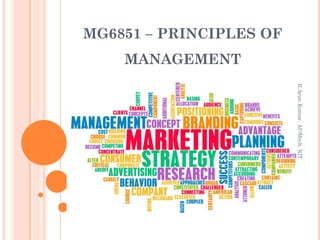 MG6851 – PRINCIPLES OF
MANAGEMENT
 