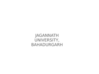 JAGANNATH
UNIVERSITY,
BAHADURGARH
 