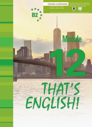 12
B2
THAT’S
ENGLISH!
Module
B2Module12THAT’SENGLISH!12THAT’S
ENGLISH!
Module
B2
132475
 