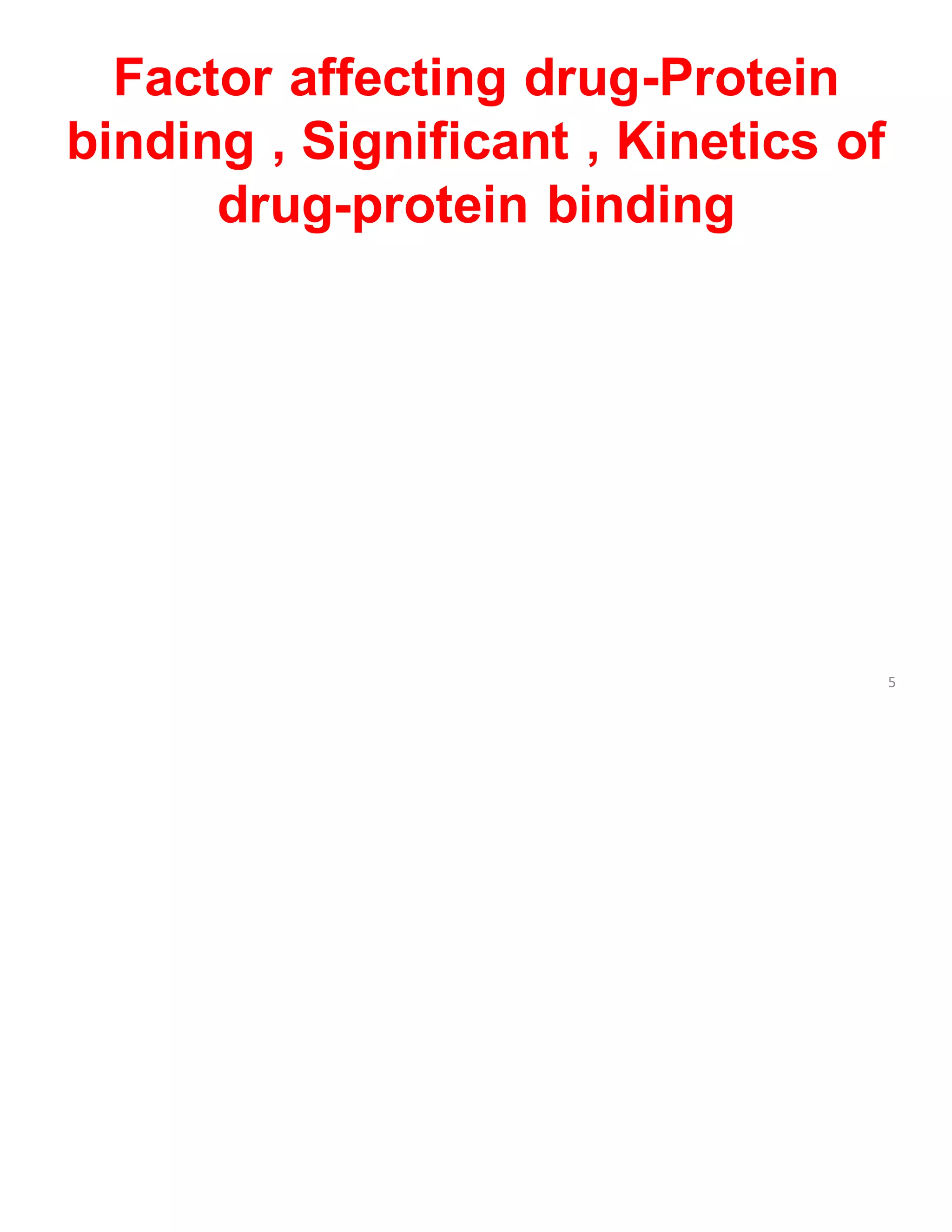 Factor affecting drug-Protein
binding , Significant , Kinetics of
drug-protein binding
5
 