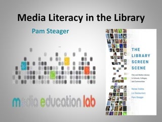 Media Literacy in the Library
Pam Steager
 