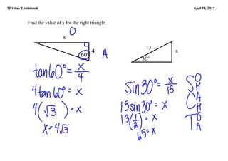 12.1 day 2.notebook April 19, 2013
Find the value of x for the right triangle. 
60o
x
4
30o
13
x
 