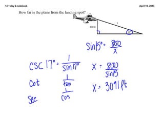 12.1 day 2.notebook April 19, 2013
How far is the plane from the landing spot?
15
o
x
800 ft
 