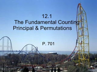 12.1 The Fundamental Counting Principal & Permutations P. 701 