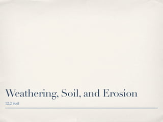 Weathering, Soil, and Erosion
12.2 Soil
 