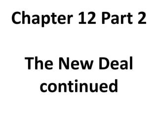 Chapter 12 Part 2The New Deal continued 