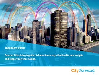 Importance of Data

Smarter Cities bring together information in ways that lead to new insights
and support decision-making.



                                                                              7
 
