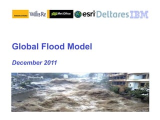 Global Flood Model
December 2011
 