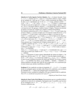 32 Problemas y Soluciones, Concurso Nacional 2011
Soluci´on de Carlos Ignacio Carriera Ram´ırez. Sea n el n´umero buscado. Como
2 | n y 5 | n, tenemos que 10 | n pues 2 y 5 son primos relativos. Luego, el d´ıgito
de las unidades de n tiene que ser 0. Como n utiliza exactamente dos d´ıgitos y uno
de ellos es el 0, supondremos que el otro es a = 0. Luego, podemos escribir n =
a(10p1
+ 10p2
+ · · · + 10pr
) con p1 > p2 > · · · > pr > 0. Como 9 | n tenemos que
9 divide a la suma de los d´ıgitos de n, es decir, 9 | ar pues el d´ıgito a aparece r veces
en n. Si 9 y a son primos relativos, entonces r ≥ 9, de donde hay al menos 9 d´ıgitos a
y al menos un cero. De aqu´ı que n tendr´ıa al menos 10 d´ıgitos. Tratemos de encontrar
un n´umero con menos de 10 d´ıgitos que cumpla la condici´on del problema.
Si el m´aximo com´un divisor de a y 9 es 3, entonces a = 3 o a = 6 y por lo tanto, hay
al menos 3 d´ıgitos a y al menos un d´ıgito cero. Si el m´aximo com´un divisor de a y 9 es
9, entonces a = 9 y por lo tanto n tiene al menos un d´ıgito a y al menos un cero.
Como 8 | n, tenemos que 8 | a2a10 donde a1 y a2 son los d´ıgitos de las decenas y
centenas de n, respectivamente. Si a = 3 o 9, entonces a2 = a1 = 0 ya que 8 ∤ aa0
y 8 ∤ a00 en estos casos. Si a = 6, entonces a2 = 6 o 0, y a1 = 0. Como 7 | n =
a(10p1
+ · · · + 10pr
) y 7 es primo relativo con a, tenemos que 7 | 10p1
+ · · · + 10pr
.
Como queremos que n tenga menos de 10 d´ıgitos, tenemos que 10 > p1 > · · · > pr ≥
2. M´odulo 7 tenemos que 102
≡ 2, 103
≡ 6, 104
≡ 4, 105
≡ 5, 106
≡ 1, 107
≡ 3
y 108
≡ 2. Para a = 3, r ≥ 3 y pr ≥ 3, para que 8 | n. Es f´acil ver que la menor
combinaci´on se logra con r = 3, p1 = 7, p2 = 5 y p3 = 3. Por lo tanto, el menor n
con a = 3 es 30303000.
Ahora, si a = 6 tenemos que pr ≥ 2 para que 8 | n. Considerando esto y que r ≥ 3
vemos que el menor que cumple es con r = 3, p1 = 6, p2 = 4 y p3 = 2, de donde
n = 6060600.
Con a = 9 busquemos el menor n´umero dependiendo del n´umero de d´ıgitos a. No
puede tener s´olo uno, pues 7 ∤ 9 · 10p1
. Ahora, si n tiene dos d´ıgitos tenemos que n =
9(10p1
+ 10p2
) con p2 ≥ 3 y el menor que cumple es p1 = 6, p2 = 3 y n = 9009000.
Es f´acil ver que no podemos encontrar uno menor que 9009000. Por lo tanto, el menor
con a = 9 es 9009000. Por ´ultimo, ya que 6060600 < 9009000 < 30303000 y el
n´umero 6060600 es divisible entre cada uno de los d´ıgitos del 1 al 9, concluimos que
el menor n´umero que satisface el problema es 6060600.
Problema 5. Una cuadr´ıcula con lados de longitudes (2n
− 1) y (2n
+ 1) se quiere
dividir en rect´angulos ajenos con lados sobre l´ıneas de la cuadr´ıcula y con un n´umero
de cuadraditos de 1 × 1 dentro del rect´angulo igual a una potencia de 2.
Encuentra la menor cantidad de rect´angulos en los que se puede dividir la cuadr´ıcula.
Nota: El 1 es considerado una potencia de 2 pues 20
= 1.
(Sugerido por Daniel Perales Anaya)
Soluci´on de Juan Carlos Ortiz Rhoton. Demostraremos que no es posible dividir la
cuadr´ıcula en menos de 2n rect´angulos. Supongamos que s´ı es posible y que las ´areas
de los rect´angulos son 2a1
, 2a2
, . . . , 2ak
con 0 ≤ a1 ≤ a2 ≤ · · · ≤ ak−1 ≤ ak.
Entonces, tendr´ıamos que,
22n
− 1 = (2n
− 1)(2n
+ 1) = 2a1
+ · · · + 2ak
. (4)
 